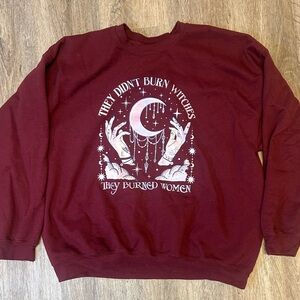 They Didn't Burn Witches They Burned Women Feminism Sweatshirt maroon 2XL / XXL